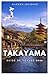 TAKAYAMA GUIDE DE VOYAGE 2026 (French Edition)
