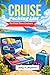 Cruise Packing List for First-Time Cruisers: What to Pack, What to Avoid, Essential Checklist & Smart Tips for a Stress-Free Cruise (Updated for 2026) (First-Time Cruiser Success Series)