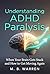 Understanding ADHD Paralysis: When Your Brain Gets Stuck and How to Get Moving Again