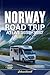 NORWAY ROAD TRIP ATLAS 2026 – 2027: The Ultimate Guide to Scenic Routes, Fjords & Campsites in Norway, With Detailed Maps for Campervan and Motorhome Travel