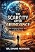The Scarcity After Abundance: Trust, Meaning, and Human Agency in the Synthetic Age (The New Scarcities Series)