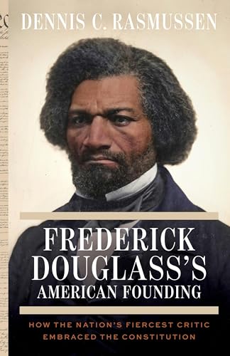 Frederick Douglass's American Founding: How the Nation’s Fiercest Critic Embraced the Constitution (Hardcover)