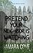 Pretend Your Neighbor Is Wa...