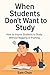 When Students Don’t Want to Study: How to Inspire Students to Study Without Nagging or Pushing
