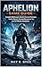 APHELION GAME GUIDE : Complete Walkthrough, Advanced Survival Strategies, Combat Mastery, Resource Management Tips, and Full Mission Breakdown