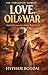 love, Oil and War: Love, Oil and War: A Sweeping Cinematic Historical Novel (The Forgotten Stories Book 1)