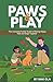 Paws and Play: The Complete Family Guide to Raising Happy Kids and Dogs Together