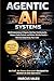 Agentic AI Systems: Build Autonomous AI Agents that Run Continuously, Reduce Costly Failures, and Deliver Reliable Results—Without Babysitting Your Code (The Agentic AI Systems Series)