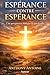 ESPERANCE CONTRE ESPERANCE: UNE PERSPECTIVE BIBLIQUE ET SPIRITUELLE (French Edition)