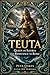 Teuta: Queen of Illyria and Resistance to Rome (Powerful Female Rulers of Antiquity Book 9)