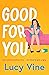Good For You: A relatable, funny rage romance from the bestselling author