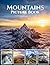 Mountains: Majestic Peaks Around the World: A Stunning Photography Coffee Table Book | Breathtaking Mountain Landscapes, Snowy Summits & Iconic Peaks from Across the Globe