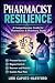 Pharmacist Resilience: A Co...