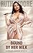 Bound by her Milk: A creamy femdom erotica (Mommy Domme Novellas)