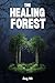 THE HEALING FOREST Ideas and Tips To Start Forest Bathing Natural Therapy Relaxing Trees : For Adults and Seniors