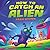 How to Catch an Alien: A Fun-Filled Trap-Building Space Adventure for Kids (How to Catch Series)