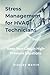 Stress Management for HVAC Technicians: Keep Your Cool in High-Pressure Situations: Mental Clarity and Resilience for Heating and Cooling Professionals (Stress Management for Trades Series)