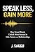 Speak Less, Gain More: How Fewer Words Unlock More Success in Life, Career and Relationships