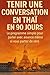 Tenir une Conversation en Thaï en 90 Jours: Le programme simple pour parler avec aisance même si vous partez de zéro (French Edition)