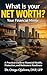 WHAT IS YOUR NET WORTH?: A Practical Guide to Financial Health, Protection, and Retirement Readiness