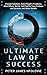 ULTIMATE LAW OF SUCCESS: Provide Solutions, Solve People's Problems, Meet Others' Needs, Get Paid for Your Products and Services, and Attain Wealth