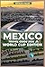Mexico Travel Guide 2026 World Cup Edition: Plan the Perfect World Cup Trip: Stadiums, Matchday Secrets, Host Cities, Fan Zones, Safety, Food, Nightlife, and Bucket-List Experiences in Mexico 2026
