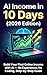 AI Income in 10 Days (2026 Edition) : Build Your First Online Income with AI No Experience. No Coding. Step-by-Step Guide