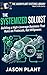 The Systemized Soloist: Building a High-Leverage Business That Runs on Protocols, Not Willpower. (The Jason Plant Systems Library Book 3)
