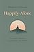 HAPPILY ALONE: A VETERAN'S JOURNEY TO PEACE, PURPOSE, AND FREEDOM