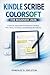 Kindle Scribe Colorsoft for Beginners 2026: A Step-by-Step Guide to Mastering E-Reading, Note-Taking, Annotation and Unlocking All Features