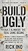 Build Ugly by Rick Ino