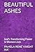 BEAUTIFUL ASHES: God's Transforming Power in Women Lives