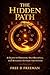 The Hidden Path: A Guide to Freedom, Self-Reliance, and Building Outside the System