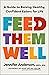 Feed Them Well: A Guide to Raising Healthy, Confident Eaters for Life
