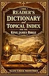 A Reader’s Dictionary and Topical Index for the King James Bible: A Scripture-Based Reference Tool for Word Study and Bible Themes