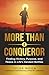 More Than A Conqueror: Finding Victory, Purpose, and Peace in Life's Hardest Battles