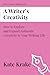 A Writer’s Creativity: How to Explore and Expand Authentic Creativity in Your Writing Life (The Creative Writing Life)