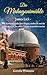 Die Mahagonimühle: James Lick – Eine Romanbiografie über Ehrgeiz, Aufbruch und das Observatorium, das seinen Namen unsterblich machte (German Edition)