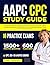 AAPC CPC STUDY GUIDE: Complete Medical Coding Certification Exam Prep with 1,500+ Questions, Answer Explanations, 10 Full-Length Practice Tests and Expert Strategies.
