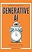 Urgent Guide to Generative AI: The 60-Minute Conversational Field Guide to AI Literacy