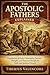The Apostolic Fathers Explained: Foundations of Early Christianity, Patristic Thought, and Historical Insight for Faith and Spiritual Growth