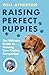 Raising Perfect Puppies