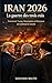 IRAN 2026 : La guerre des trois rois: Comment Trump, Netanyahou et Khamenei ont embrasé le monde "Guerre Moyen-Orient, Conflit Israël Iran, Essai ... Frappes américaines 2026" (French Edition)