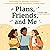 Plans, Friends, and Me: You...