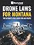 Drone Laws for Montana: The Ultimate Legal Guide for UAS Pilots