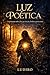 Luz Poética: Uma história sobre a luz que nos faz lembrar quem somos (Portuguese Edition)