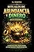 Rituales de Abundancia y Dinero que Sí Funcionan: 33 prácticas reales para atraer dinero, activar negocios, romper bloqueos y sostener la prosperidad (Spanish Edition)