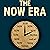 The Now Era: Reflections on Presence, Rhythm, and the Art of Being Human