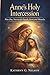 Anne’s Holy Intercession: Nine Day Novena for Family Favor and Miracles