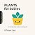 Plants for Babies (Tiny Thinkers Academy): A Friendly First Look at Growing Life (Tiny Thinkers Academy - STEM for Babies)